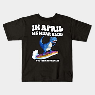 In April We Wear Blue Autism A Dinosaur On Surfboard Autism Awareness Kids T-Shirt